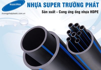 Super Trường Phát chuyên cung cấp các loại ống HDPE và phụ kiện HDPE